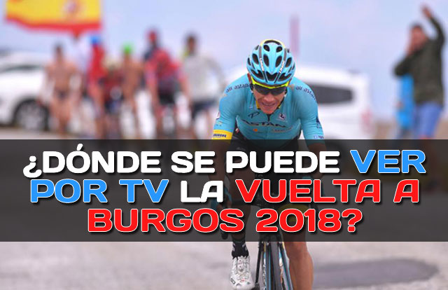 ¿Dónde se puede ver por TV la Vuelta a Burgos 2018?